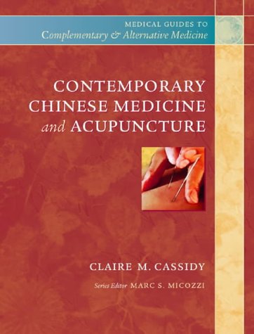 Book cover for Contemporary Chinese Medicine and Acupuncture by Claire M. Cassidy with senior editor Marc S. Micozzi. This book is part of the Medical Guides to Contemporary & Alternative Medicine series.